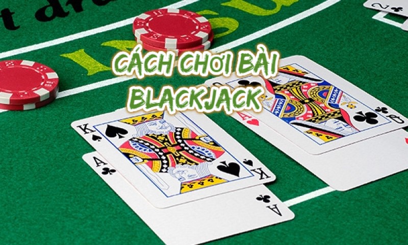 Black Jack là gì? Hướng dẫn cách chơi Blackjack đơn giản Cach-choi-Blackjack