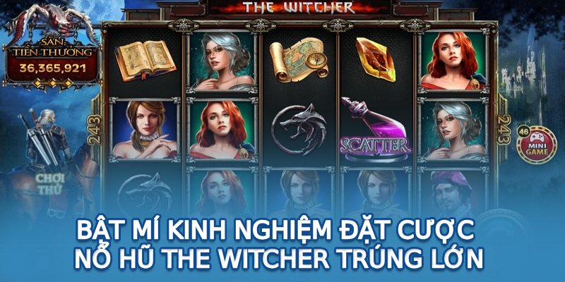 Kinh Nghiệm Đặt Cược Nổ Hũ The Witcher Từ Cao Thủ Bật mí kinh nghiệm đặt cược Nổ hũ The Witcher trúng lớn