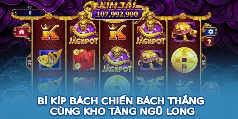 Quy Định Ở Luật Chơi Nổ Hũ Kho Tàng Ngũ Long Tân Thủ Cần Biết Bí kíp bách chiến bách thắng cùng kho tàng ngũ long