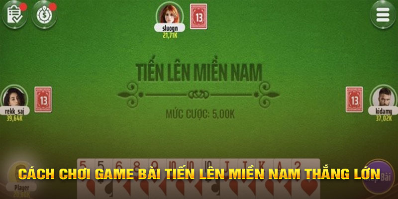 Cách Chơi Game Bài Tiến Lên Miền Nam Thắng Lớn Các thuật ngữ chơi tiền lên miền nam