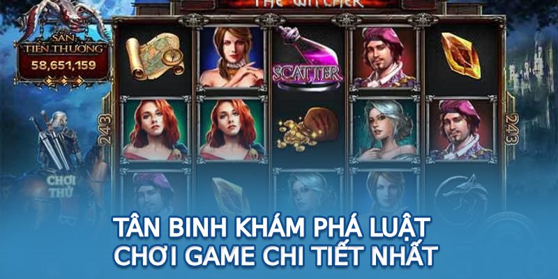 Kinh Nghiệm Đặt Cược Nổ Hũ The Witcher Từ Cao Thủ Tân binh khám phá luật chơi game chi tiết nhất
