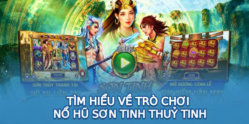 Chiến Thuật Bỏ Tiền Nổ Hũ Sơn Tinh Thủy Tinh Bất Bại Tìm hiểu về trò chơi nổ hũ Sơn Tinh Thuỷ Tinh