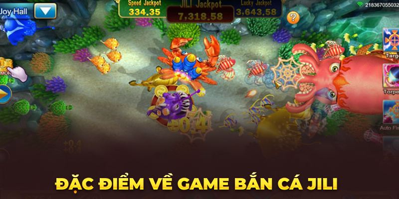 Bắn Cá Jili – Siêu Phẩm Giải Trí Cực Chất 2023 Đặc điểm về game bắn cá Jili