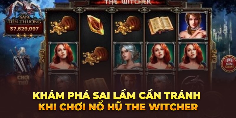 Sai lầm cần tránh khi chơi Nổ hũ The Witcher thường gặp Khám phá sai lầm cần tránh khi chơi Nổ hũ The Witcher
