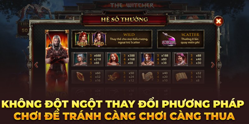 Mẹo Hay Chơi Nổ Hũ The Witcher Dễ Thắng Có Thể Bạn Chưa Biết Không đột ngột thay đổi phương pháp chơi để tránh càng chơi càng thua