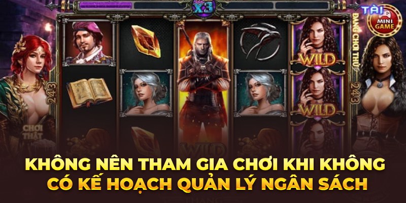 Sai lầm cần tránh khi chơi Nổ hũ The Witcher thường gặp Không nên tham gia chơi khi không có kế hoạch quản lý ngân sách