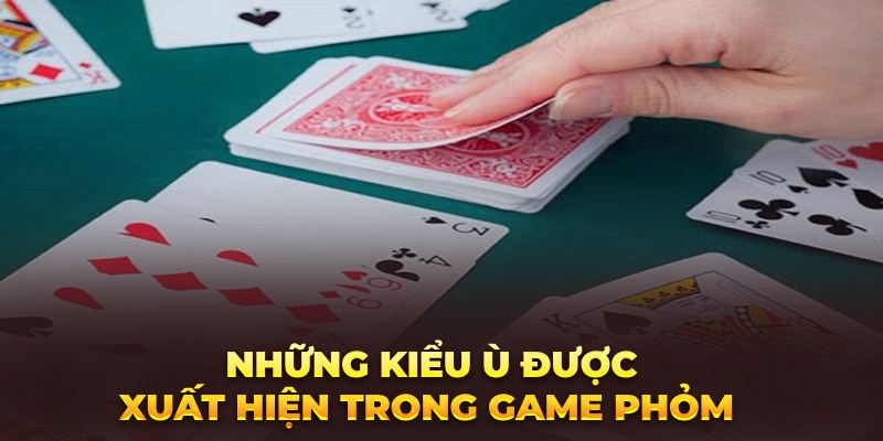 Bài Ù Là Gì? Chi Tiết Các Kiểu Ù Anh Em Nên biết Những kiểu ù thường xuất hiện trong game phỏm