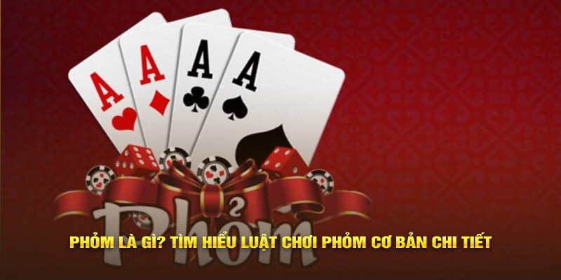 Phỏm Là Gì? Tìm Hiểu Luật Chơi Phỏm Cơ Bản Chi Tiết Một số thuật ngữ trong phỏm