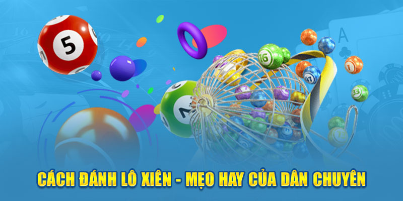 Cách Đánh Lô Xiên Hay Được Chia Sẻ Từ Các Cao Thủ Hàng Đầu Cách đánh lô xiên dựa vào xác suất