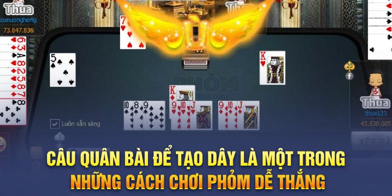 Cẩm Nang Các Cách Chơi Phỏm Dễ Thắng Tại Cwin Câu quân bài để tạo dây là một trong những cách chơi phỏm dễ thắng